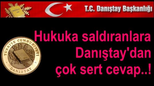 Danıştay'dan hukuka saldıranlara çok sert cevap